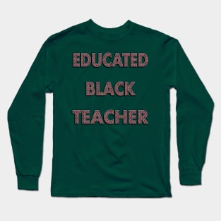 Educated Black Teacher Long Sleeve T-Shirt